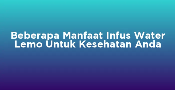 Featured image for Beberapa Manfaat Infus Water Lemo Untuk Kesehatan Anda