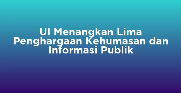 Featured image for UI Menangkan Lima Penghargaan Kehumasan dan Informasi Publik
