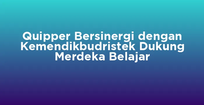 Featured image for Quipper Bersinergi dengan Kemendikbudristek Dukung Merdeka Belajar