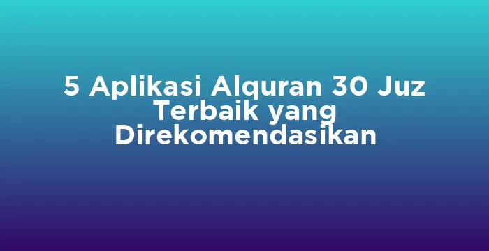 Featured image for 5 Aplikasi Alquran 30 Juz Terbaik yang Direkomendasikan