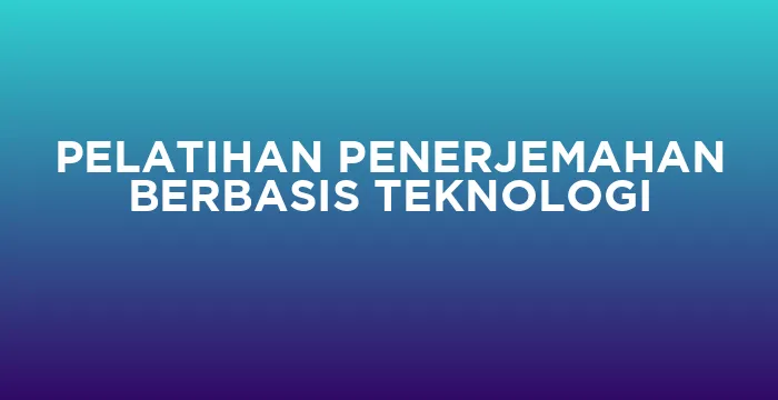 Featured image for PELATIHAN PENERJEMAHAN BERBASIS TEKNOLOGI