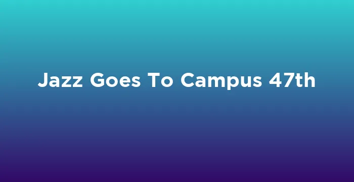 Featured image for Jazz Goes To Campus 47th
