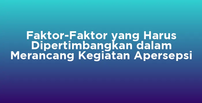 Featured image for Faktor-Faktor yang Harus Dipertimbangkan dalam Merancang Kegiatan Apersepsi
