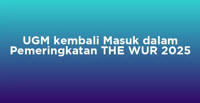Featured image for UGM kembali Masuk dalam Pemeringkatan THE WUR 2025