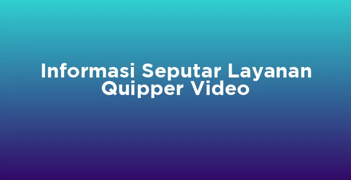 Featured image for Informasi Seputar Layanan Quipper Video