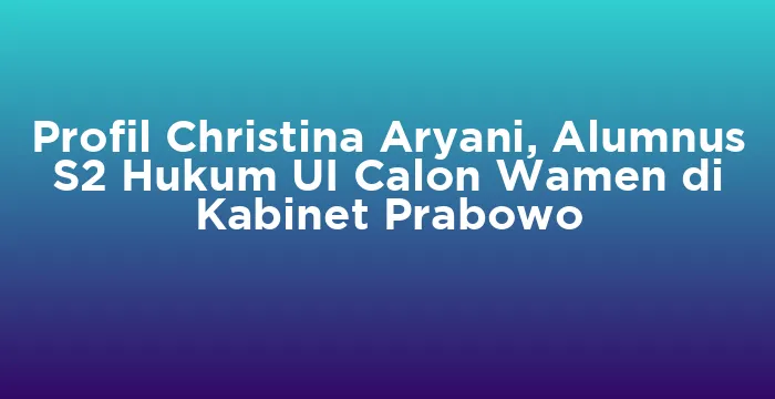 Featured image for Profil Christina Aryani, Alumnus S2 Hukum UI Calon Wamen di Kabinet Prabowo