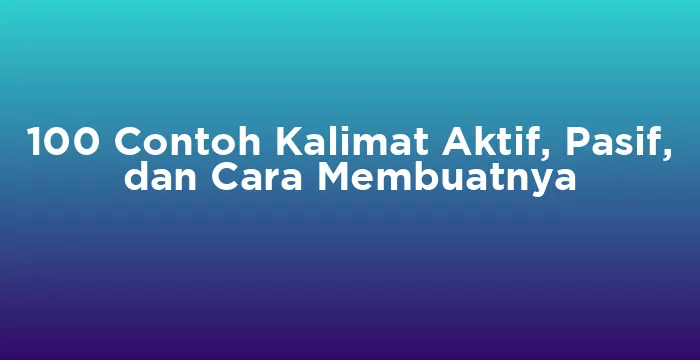 Featured image for 100 Contoh Kalimat Aktif, Pasif, dan Cara Membuatnya