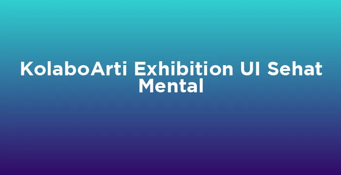 Featured image for KolaboArti Exhibition UI Sehat Mental