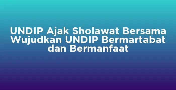 Featured image for UNDIP Ajak Sholawat Bersama Wujudkan UNDIP Bermartabat dan Bermanfaat