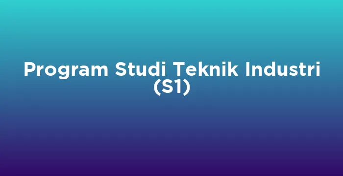 Featured image for Program Studi Teknik Industri (S1)