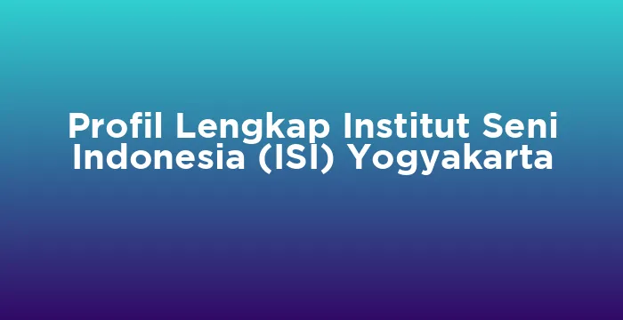 Featured image for Profil Lengkap Institut Seni Indonesia (ISI) Yogyakarta