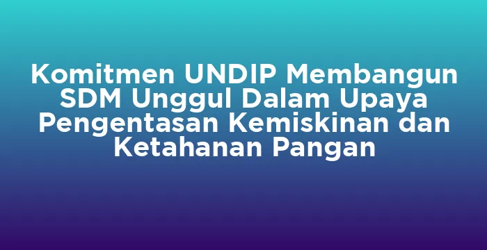 Featured image for Komitmen UNDIP Membangun SDM Unggul Dalam Upaya Pengentasan Kemiskinan dan Ketahanan Pangan