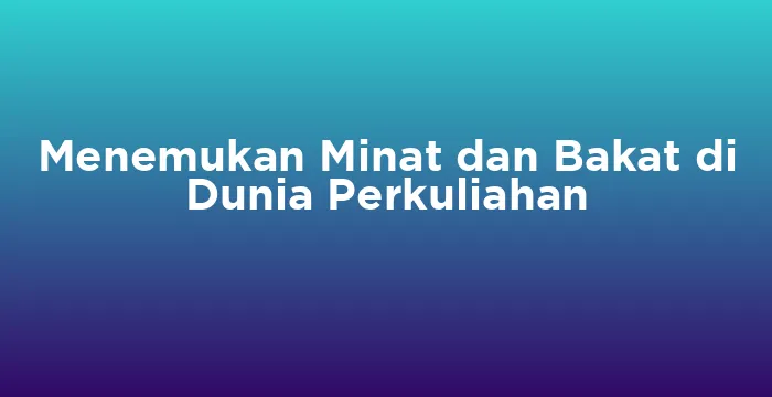 Featured image for Menemukan Minat dan Bakat di Dunia Perkuliahan