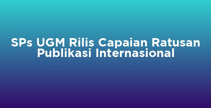 Featured image for SPs UGM Rilis Capaian Ratusan Publikasi Internasional
