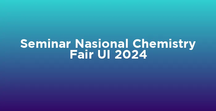Featured image for Seminar Nasional Chemistry Fair UI 2024