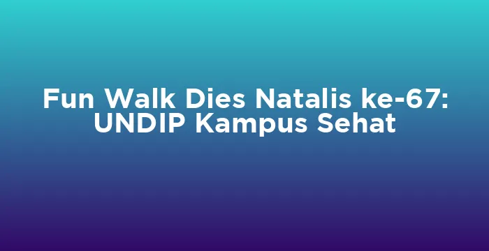 Featured image for Fun Walk Dies Natalis ke-67: UNDIP Kampus Sehat