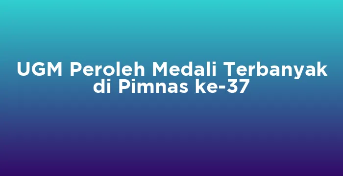 Featured image for UGM Peroleh Medali Terbanyak di Pimnas ke-37