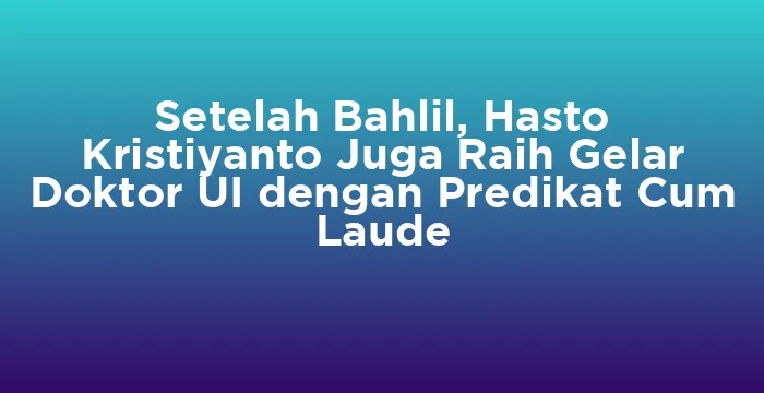 Featured image for Setelah Bahlil, Hasto Kristiyanto Juga Raih Gelar Doktor UI dengan Predikat Cum Laude
