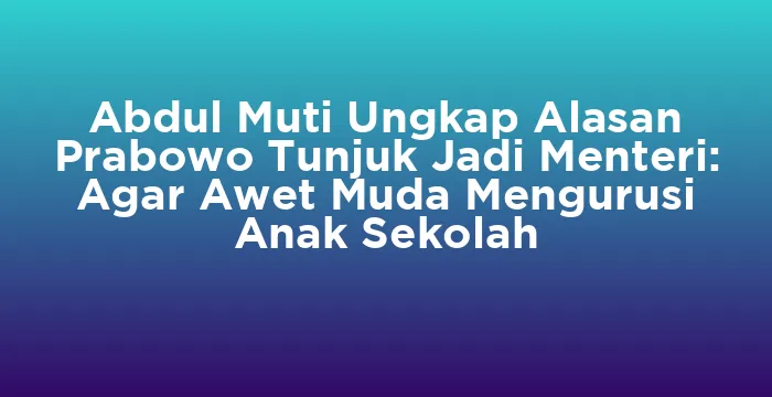 Featured image for Abdul Muti Ungkap Alasan Prabowo Tunjuk Jadi Menteri: Agar Awet Muda Mengurusi Anak Sekolah
