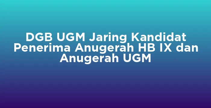 Featured image for DGB UGM Jaring Kandidat Penerima Anugerah HB IX dan Anugerah UGM