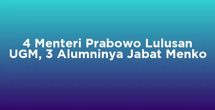 Featured image for 4 Menteri Prabowo Lulusan UGM, 3 Alumninya Jabat Menko