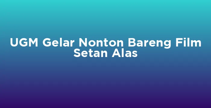 Featured image for UGM Gelar Nonton Bareng Film Setan Alas