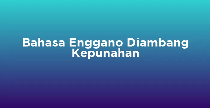 Featured image for Bahasa Enggano Diambang Kepunahan