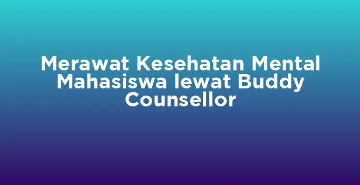 Featured image for Merawat Kesehatan Mental Mahasiswa lewat Buddy Counsellor