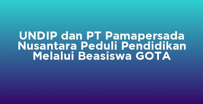 Featured image for UNDIP dan PT Pamapersada Nusantara Peduli Pendidikan Melalui Beasiswa GOTA
