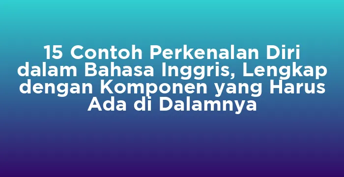 Featured image for 15 Contoh Perkenalan Diri dalam Bahasa Inggris, Lengkap dengan Komponen yang Harus Ada di Dalamnya