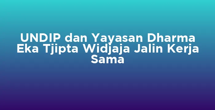 Featured image for UNDIP dan Yayasan Dharma Eka Tjipta Widjaja Jalin Kerja Sama