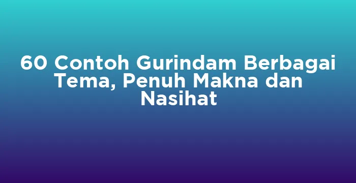 Featured image for 60 Contoh Gurindam Berbagai Tema, Penuh Makna dan Nasihat