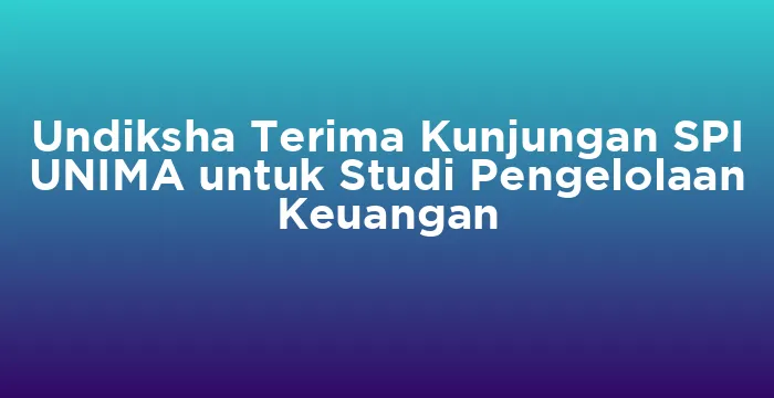 Featured image for Undiksha Terima Kunjungan SPI UNIMA untuk Studi Pengelolaan Keuangan