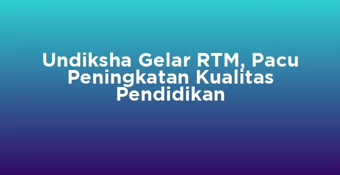 Featured image for Undiksha Gelar RTM, Pacu Peningkatan Kualitas Pendidikan