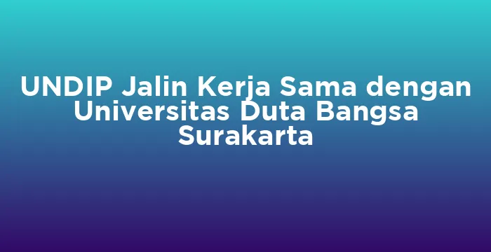 Featured image for UNDIP Jalin Kerja Sama dengan Universitas Duta Bangsa Surakarta