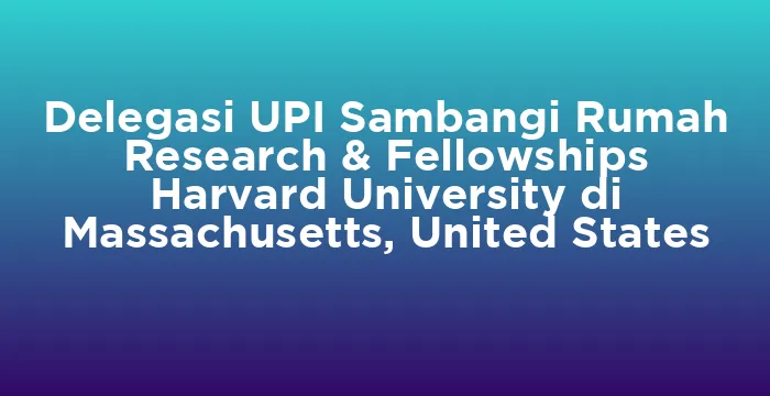 Featured image for Delegasi UPI Sambangi Rumah Research & Fellowships Harvard University di Massachusetts, United States