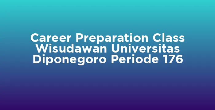 Featured image for Career Preparation Class Wisudawan Universitas Diponegoro Periode 176