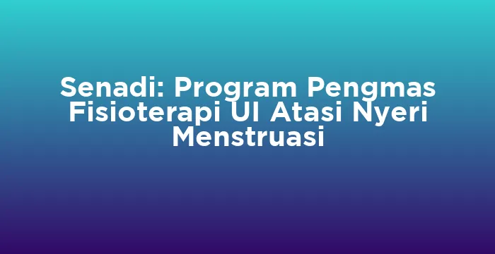 Featured image for Senadi: Program Pengmas Fisioterapi UI Atasi Nyeri Menstruasi