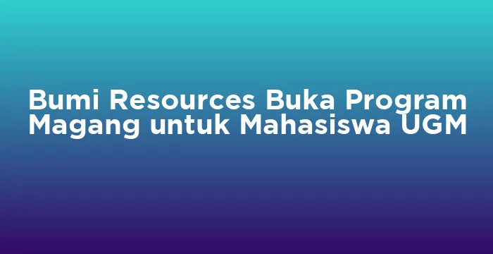 Featured image for Bumi Resources Buka Program Magang untuk Mahasiswa UGM