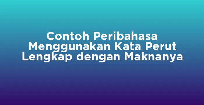 Featured image for Contoh Peribahasa Menggunakan Kata Perut Lengkap dengan Maknanya