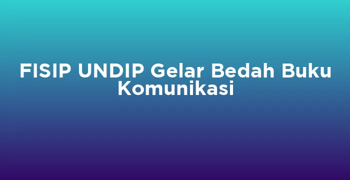 Featured image for FISIP UNDIP Gelar Bedah Buku Komunikasi
