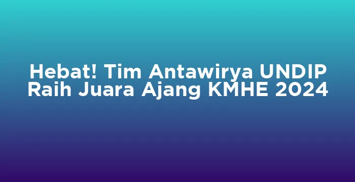 Featured image for Hebat! Tim Antawirya UNDIP Raih Juara Ajang KMHE 2024