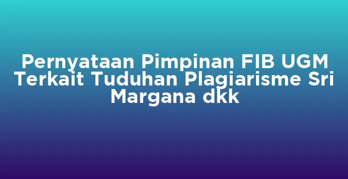 Featured image for Pernyataan Pimpinan FIB UGM Terkait Tuduhan Plagiarisme Sri Margana dkk