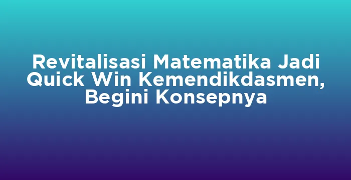 Featured image for Revitalisasi Matematika Jadi Quick Win Kemendikdasmen, Begini Konsepnya