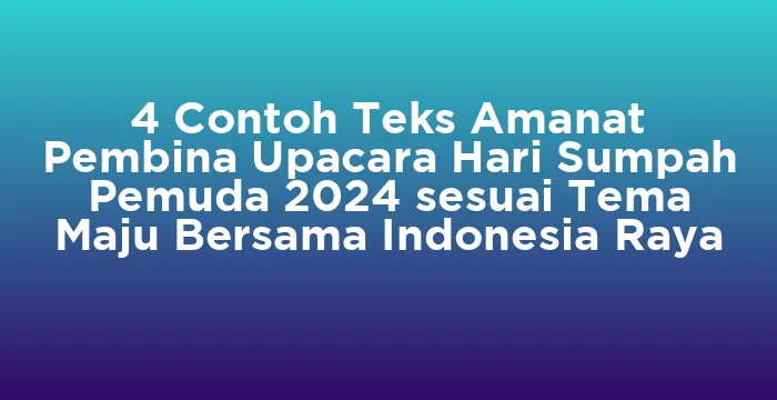 Featured image for 4 Contoh Teks Amanat Pembina Upacara Hari Sumpah Pemuda 2024 sesuai Tema Maju Bersama Indonesia Raya