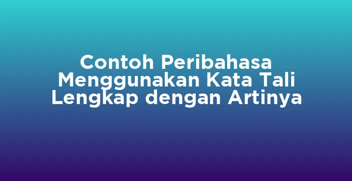 Featured image for Contoh Peribahasa Menggunakan Kata Tali Lengkap dengan Artinya