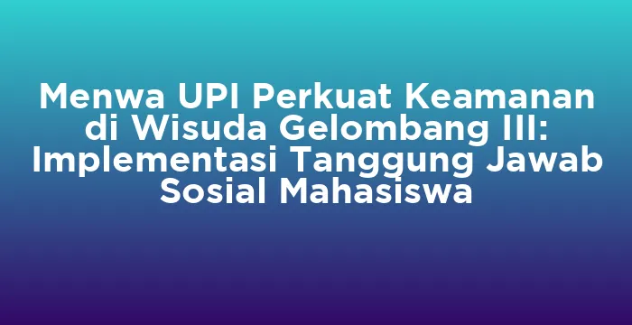 Featured image for Menwa UPI Perkuat Keamanan di Wisuda Gelombang III: Implementasi Tanggung Jawab Sosial Mahasiswa