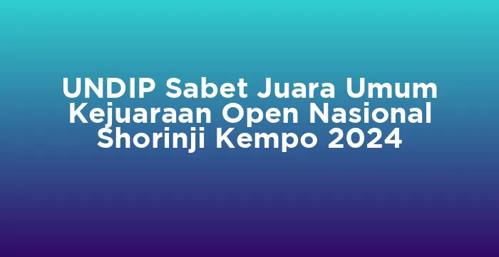 Featured image for UNDIP Sabet Juara Umum Kejuaraan Open Nasional Shorinji Kempo 2024
