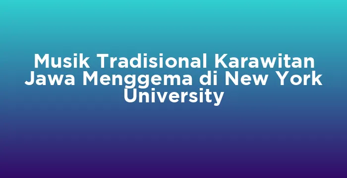 Featured image for Musik Tradisional Karawitan Jawa Menggema di New York University