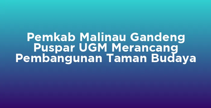 Featured image for Pemkab Malinau Gandeng Puspar UGM Merancang Pembangunan Taman Budaya